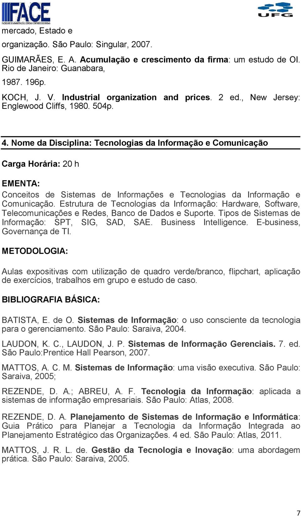 Nome da Disciplina: Tecnologias da Informação e Comunicação Conceitos de Sistemas de Informações e Tecnologias da Informação e Comunicação.