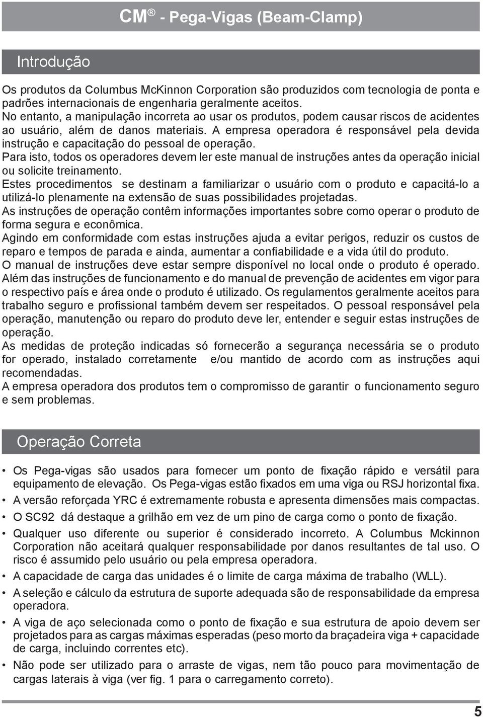 A empresa operadora é responsável pela devida instrução e capacitação do pessoal de operação.