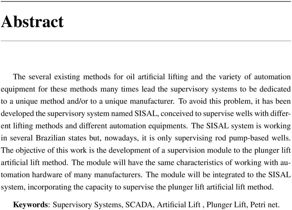 To avoid this problem, it has been developed the supervisory system named SISAL, conceived to supervise wells with different lifting methods and different automation equipments.