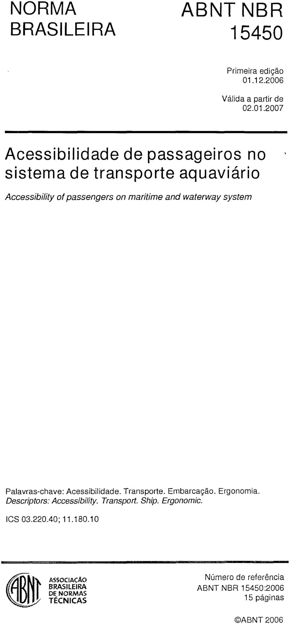 waterway system Palavras-chave: Acessibilidade. Transporte. Embarcação. Ergonomia. Descriptors: Accessibility.