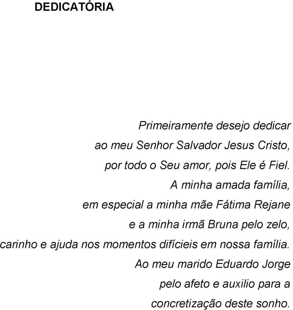 A minha amada família, em especial a minha mãe Fátima Rejane e a minha irmã Bruna pelo