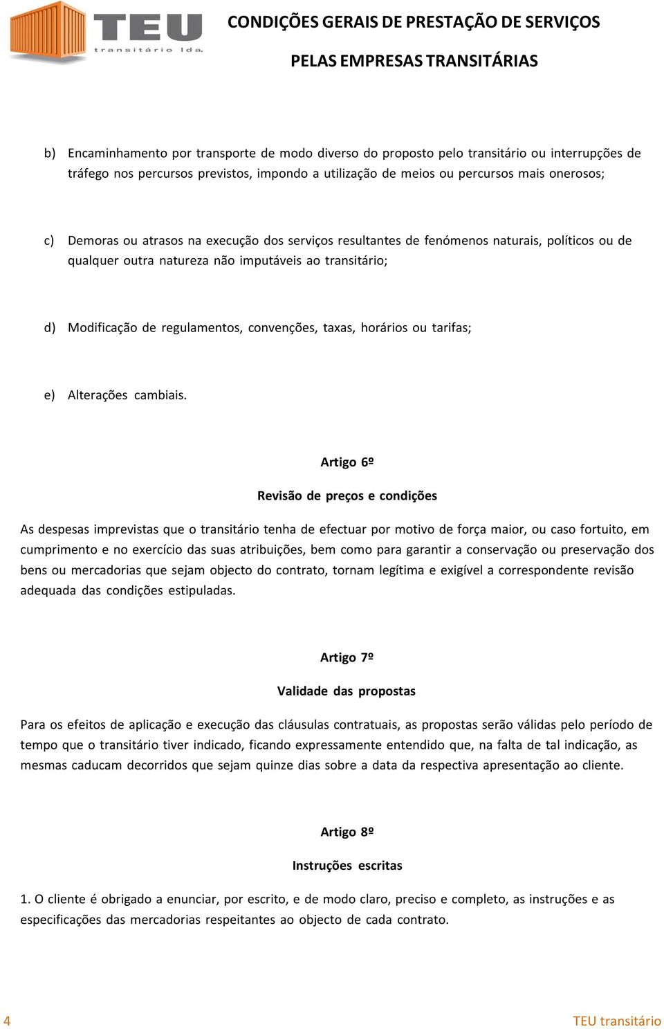 horários ou tarifas; e) Alterações cambiais.