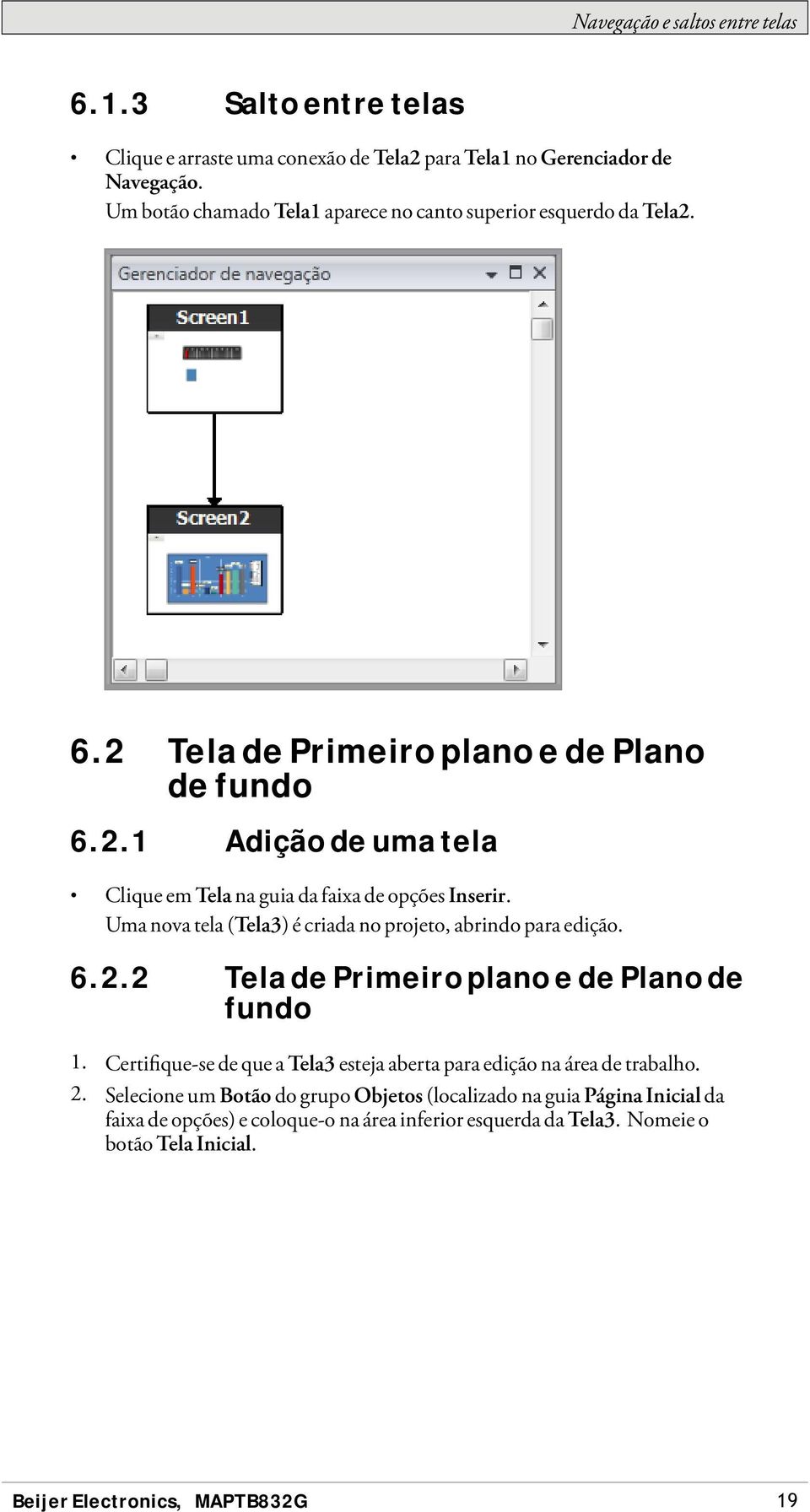 Umanovatela(Tela3) é criada no projeto, abrindo para edição. 6.2.2 TeladePrimeiroplanoedePlanode fundo 1.