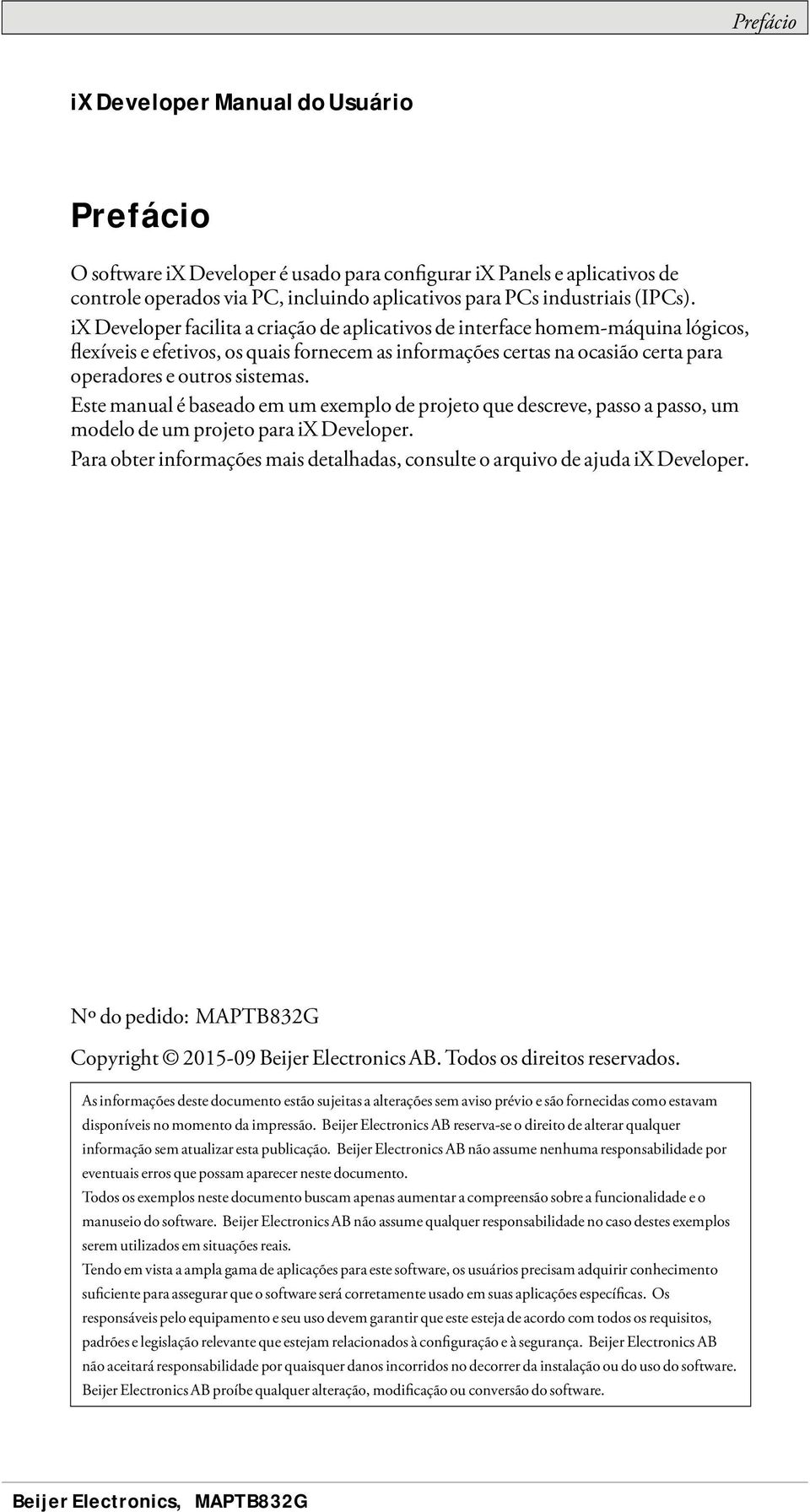 Este manual é baseado em um exemplo de projeto que descreve, passo a passo, um modelo de um projeto para ix Developer. Para obter informações mais detalhadas, consulte o arquivo de ajuda ix Developer.