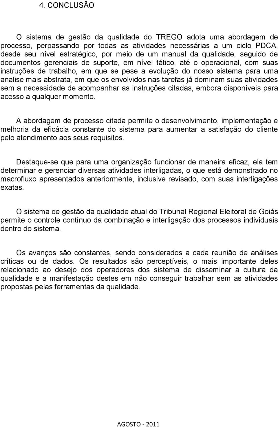 abstrata, em que os envolvidos nas tarefas já dominam suas atividades sem a necessidade de acompanhar as instruções citadas, embora disponíveis para acesso a qualquer momento.