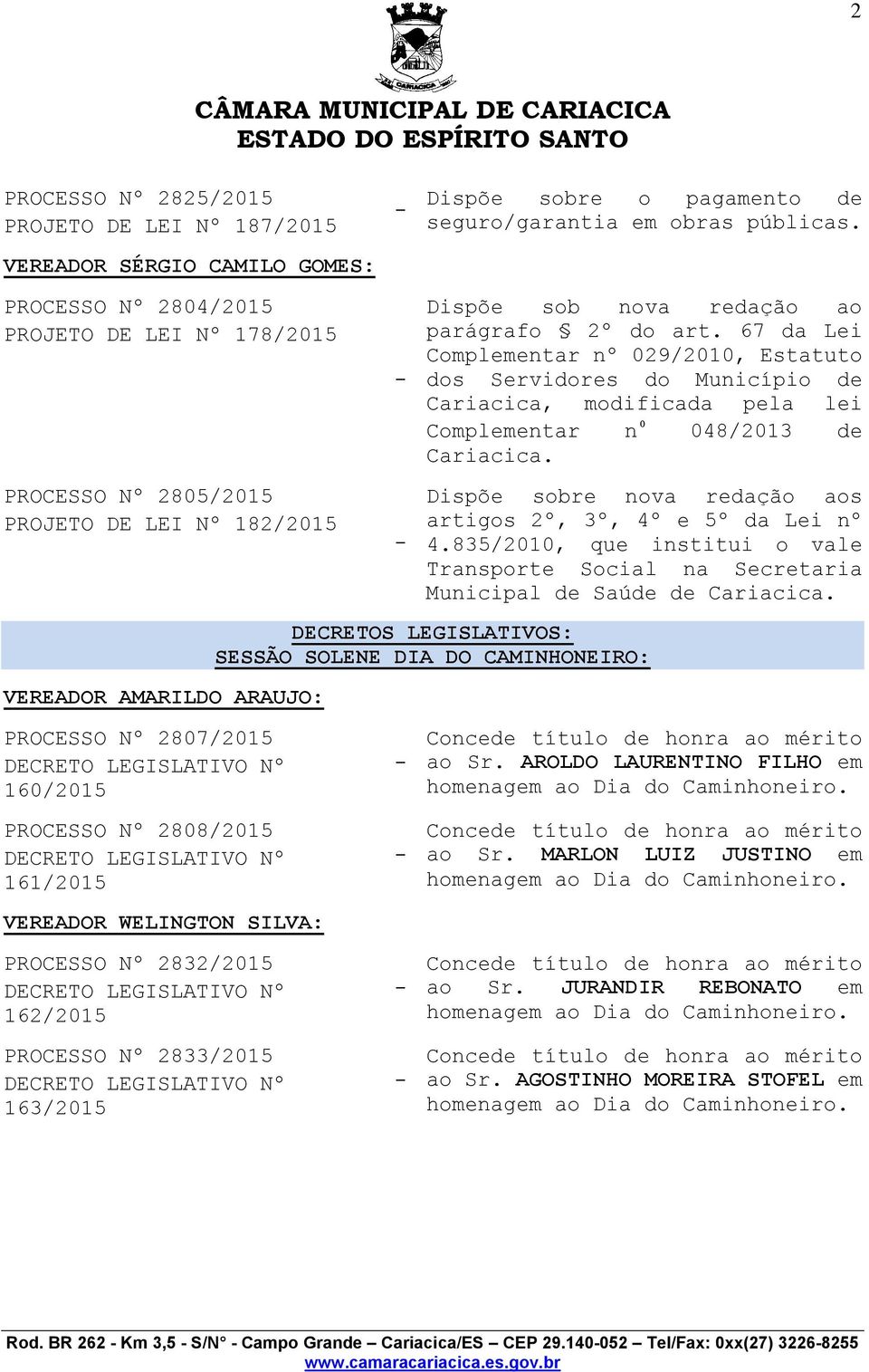 67 da Lei Complementar nº 029/2010, Estatuto dos Servidores do Município de Cariacica, modificada pela lei Complementar nº 048/2013 de Cariacica.