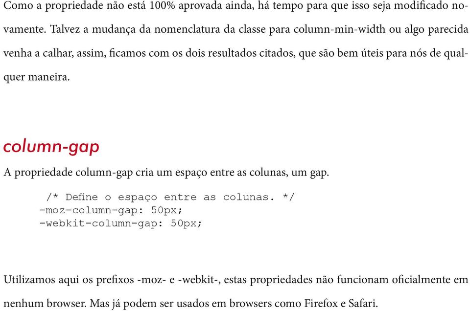 úteis para nós de qualquer maneira. column-gap A propriedade column-gap cria um espaço entre as colunas, um gap. /* Define o espaço entre as colunas.