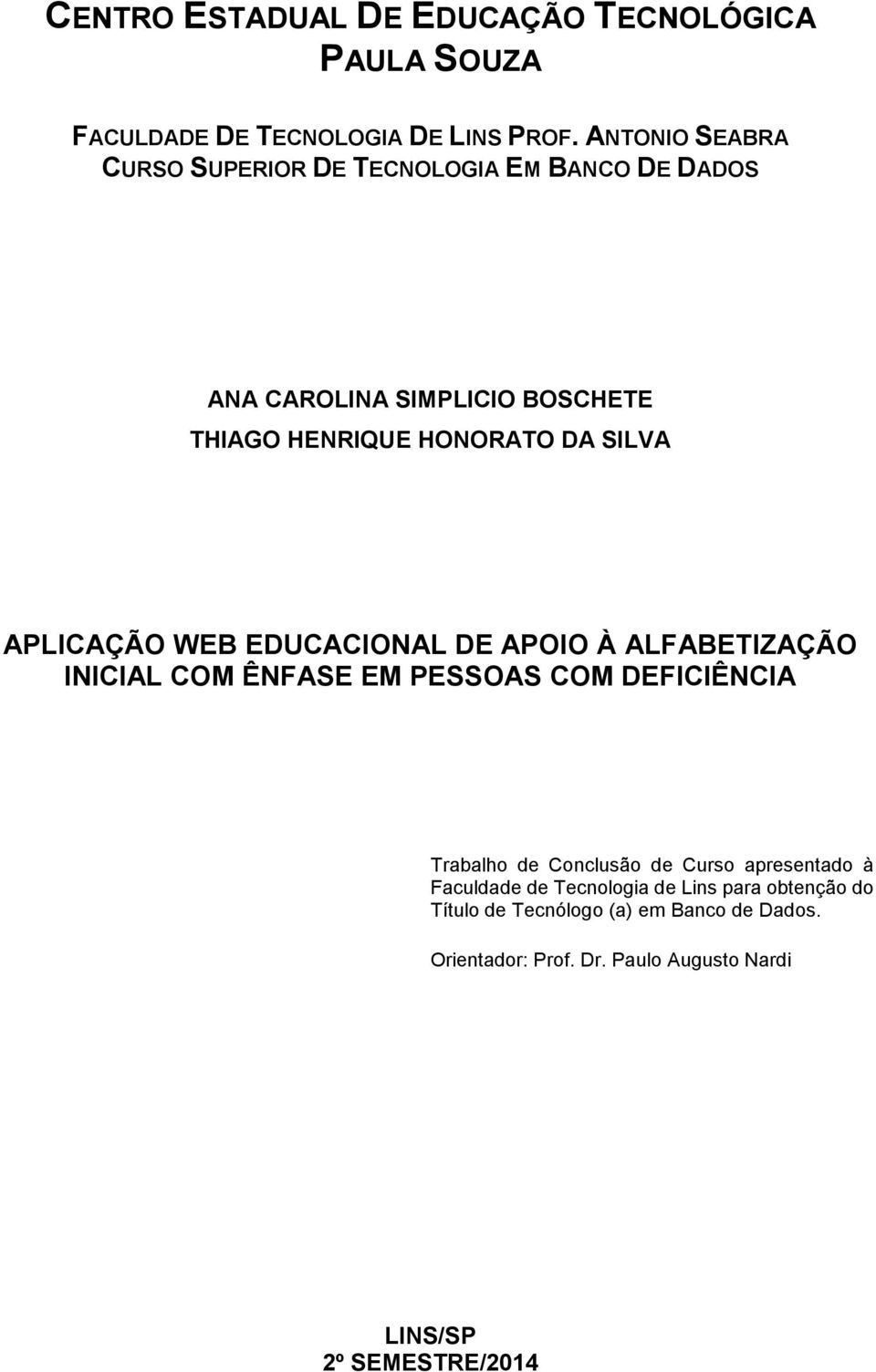 APLICAÇÃO WEB EDUCACIONAL DE APOIO À ALFABETIZAÇÃO INICIAL COM ÊNFASE EM PESSOAS COM DEFICIÊNCIA Trabalho de Conclusão de Curso