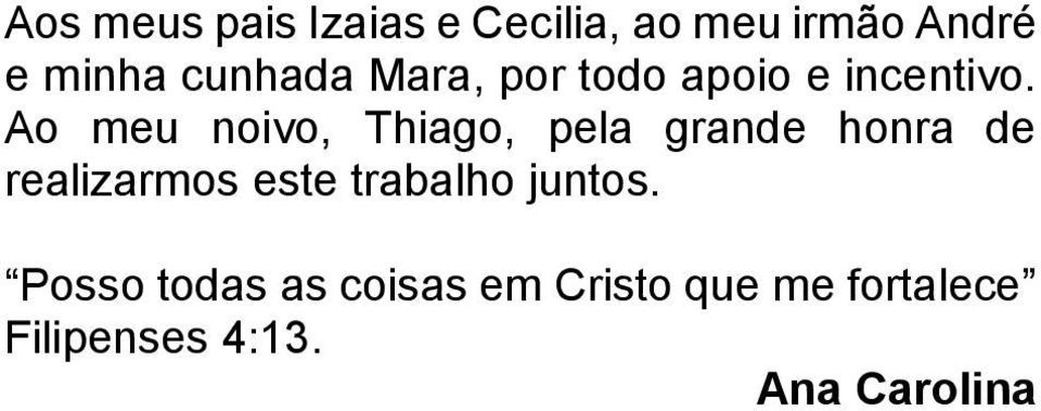 Ao meu noivo, Thiago, pela grande honra de realizarmos este