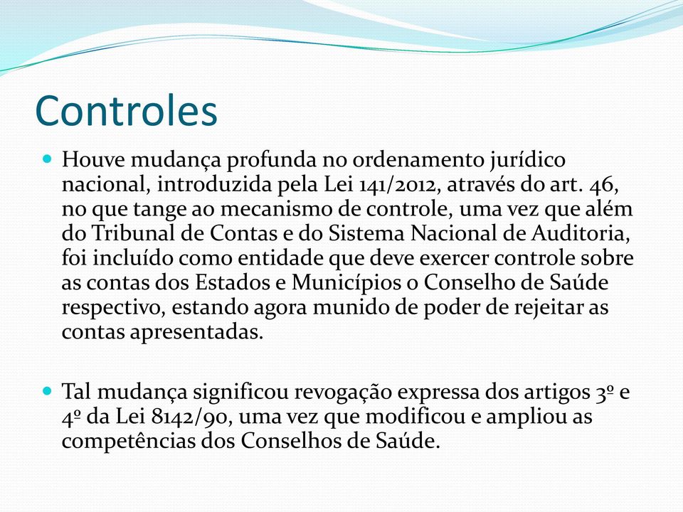 entidade que deve exercer controle sobre as contas dos Estados e Municípios o Conselho de Saúde respectivo, estando agora munido de poder de