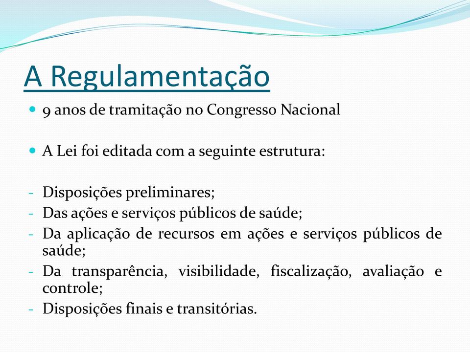 saúde; - Da aplicação de recursos em ações e serviços públicos de saúde; - Da