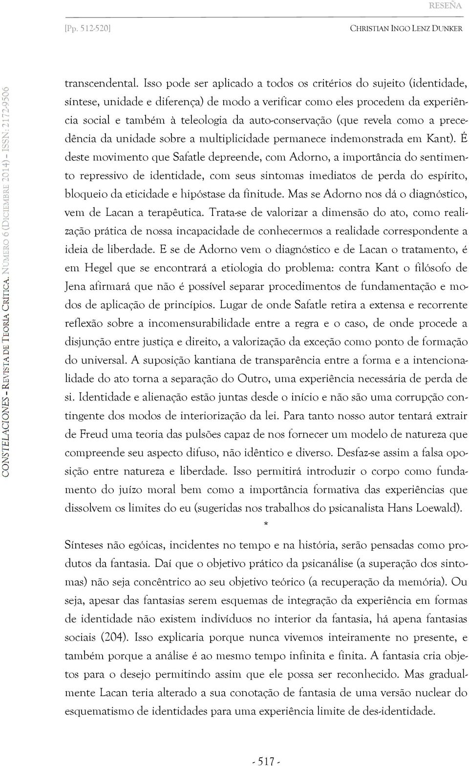 auto-conservação (que revela como a precedência da unidade sobre a multiplicidade permanece indemonstrada em Kant).