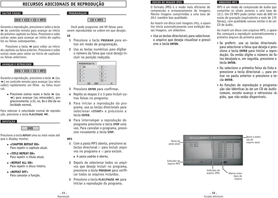 Pressione e solte outras vezes para voltar ao início de capítulos ou faixas anteriores.