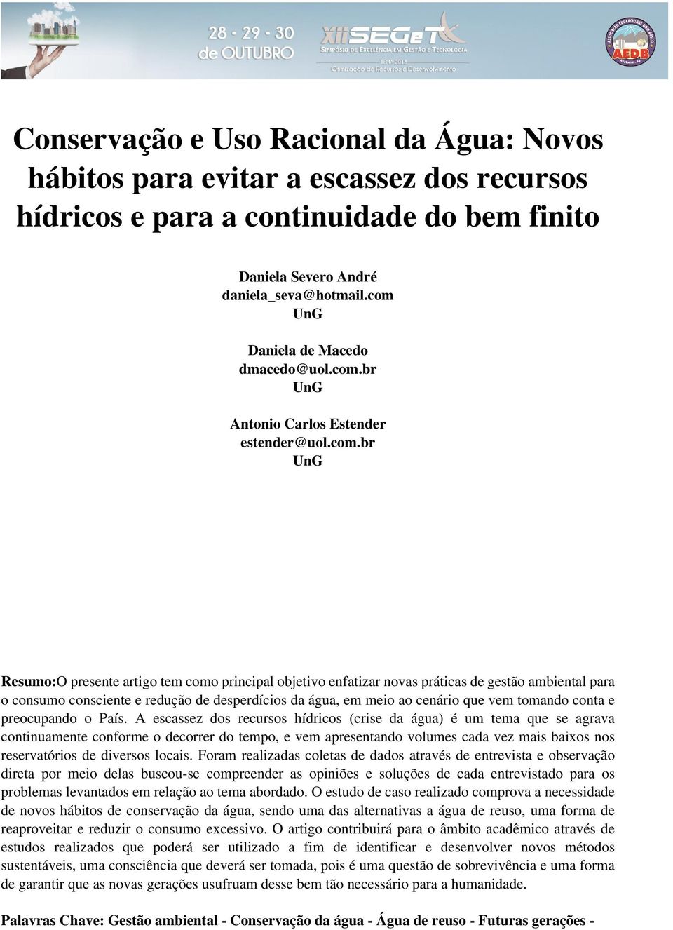 o consumo consciente e redução de desperdícios da água, em meio ao cenário que vem tomando conta e preocupando o País.