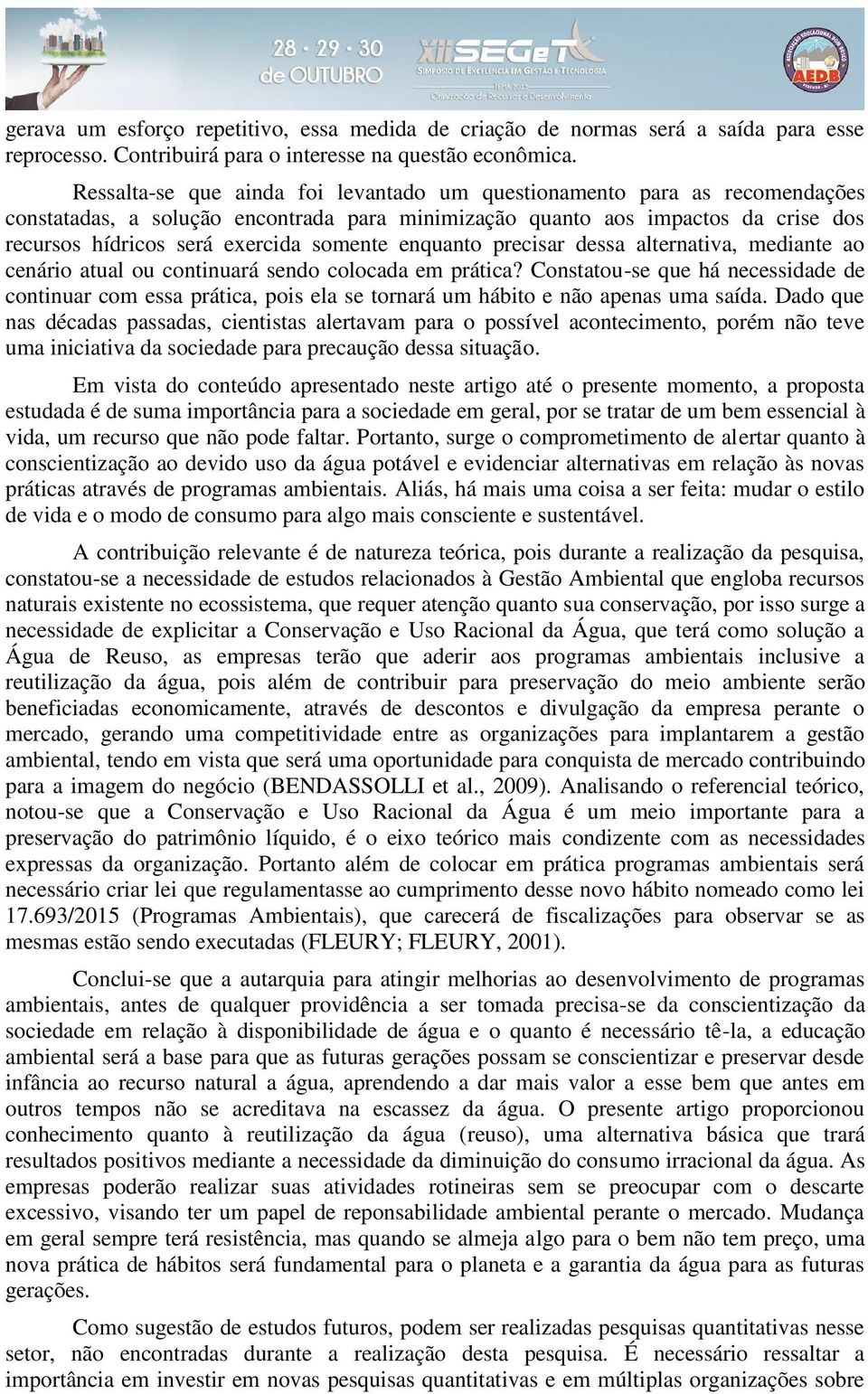 enquanto precisar dessa alternativa, mediante ao cenário atual ou continuará sendo colocada em prática?