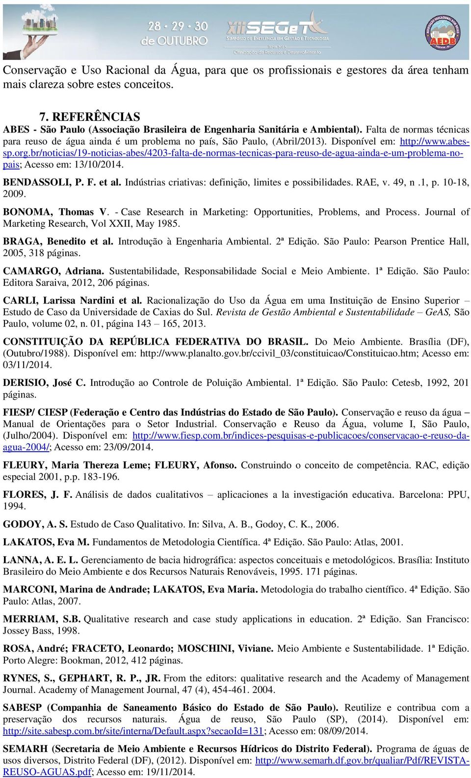 Disponível em: http://www.abessp.org.br/noticias/19-noticias-abes/4203-falta-de-normas-tecnicas-para-reuso-de-agua-ainda-e-um-problema-nopais; Acesso em: 13/10/2014. BENDASSOLI, P. F. et al.