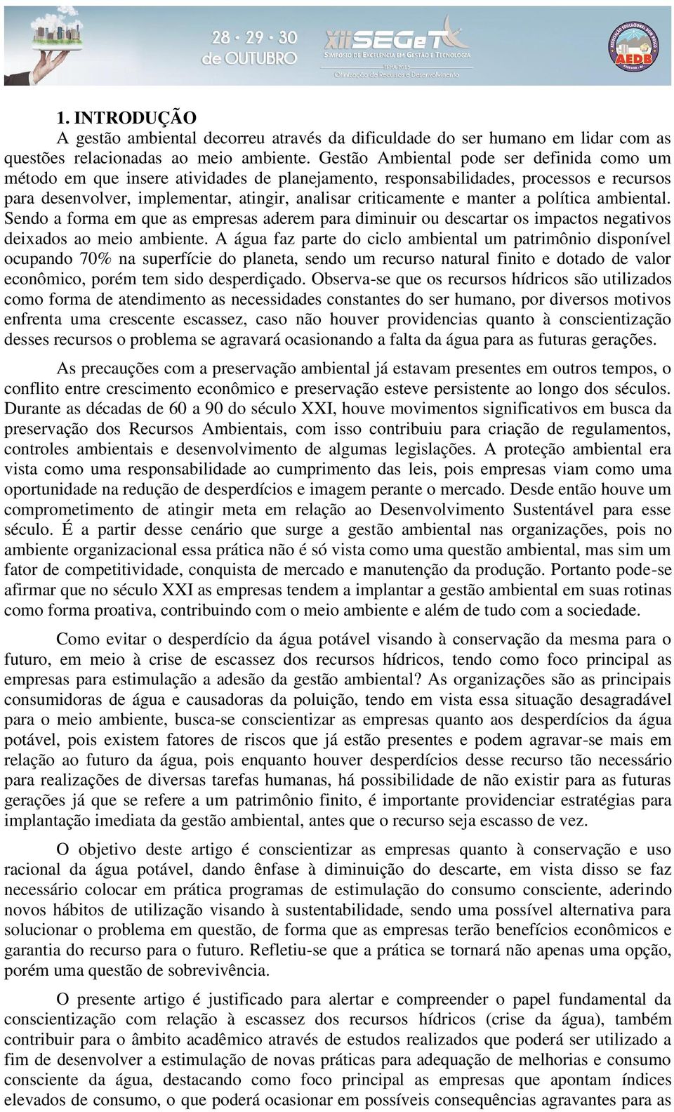 manter a política ambiental. Sendo a forma em que as empresas aderem para diminuir ou descartar os impactos negativos deixados ao meio ambiente.