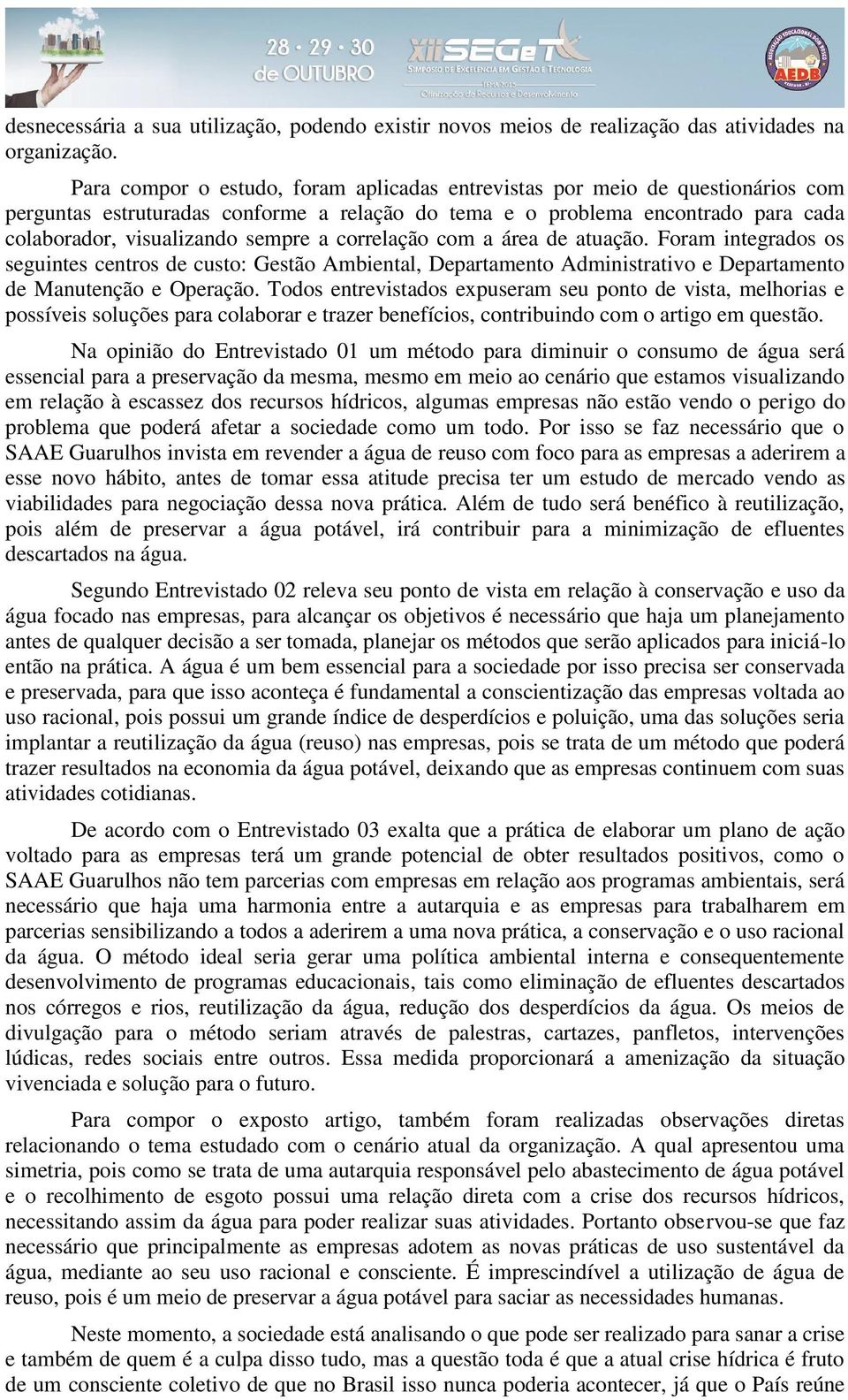 correlação com a área de atuação. Foram integrados os seguintes centros de custo: Gestão Ambiental, Departamento Administrativo e Departamento de Manutenção e Operação.