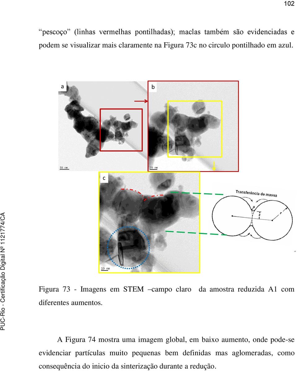 a b c Figura 73 - Imagens em STEM campo claro da amostra reduzida A1 com diferentes aumentos.