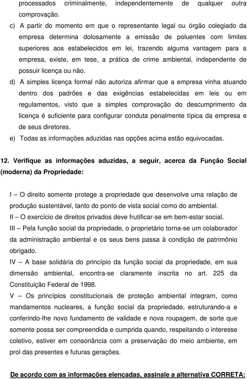 vantagem para a empresa, existe, em tese, a prática de crime ambiental, independente de possuir licença ou não.