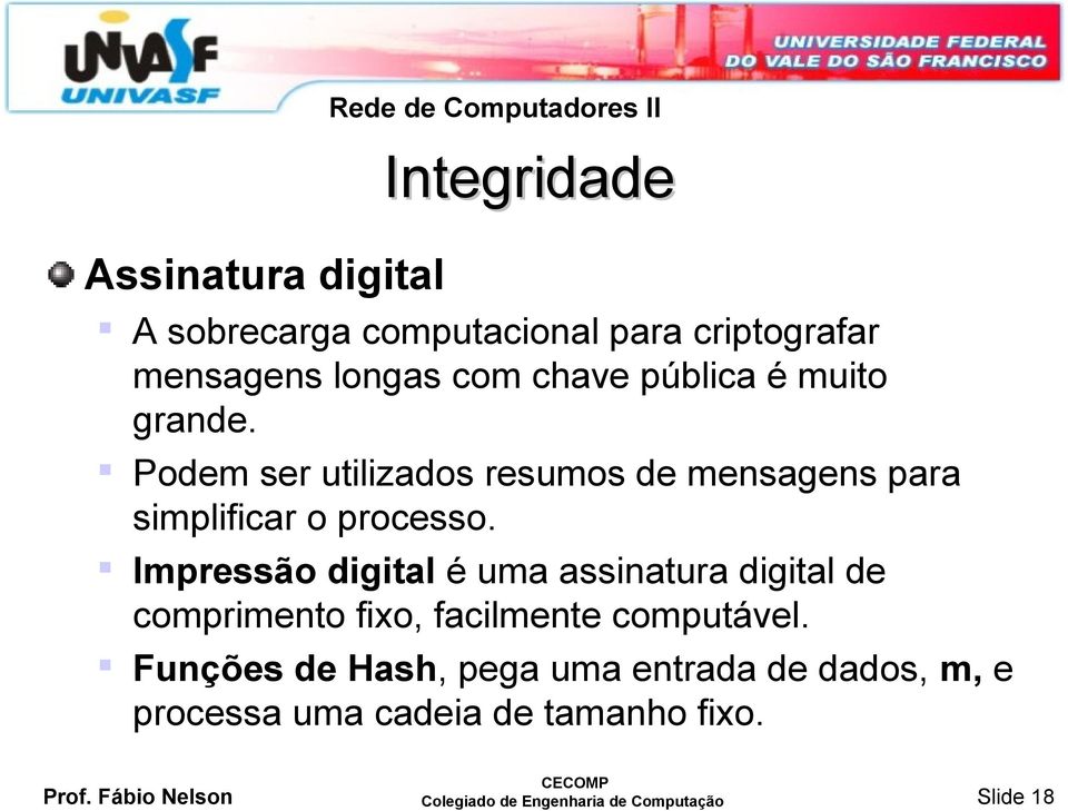 Impressão digital é uma assinatura digital de comprimento fixo, facilmente computável.