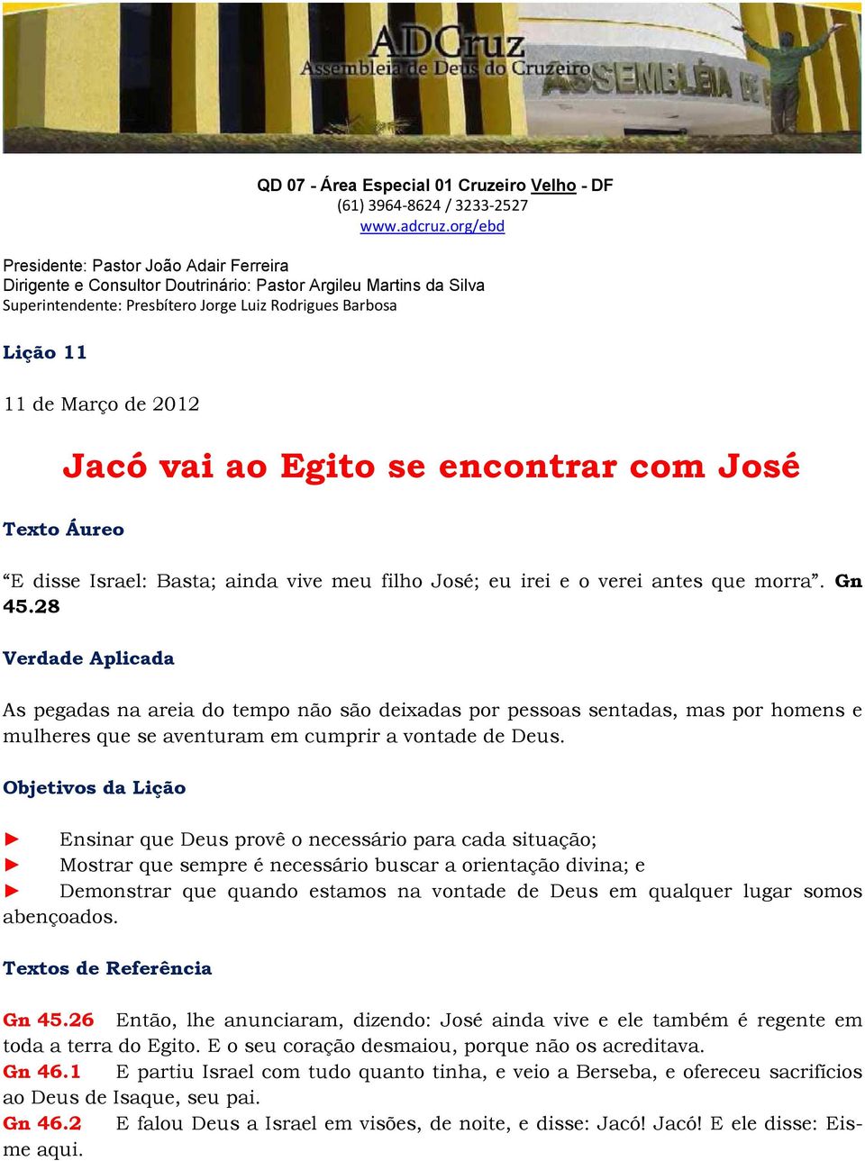 Jacó vai ao Egito se encontrar com José Texto Áureo E disse Israel: Basta; ainda vive meu filho José; eu irei e o verei antes que morra. Gn 45.