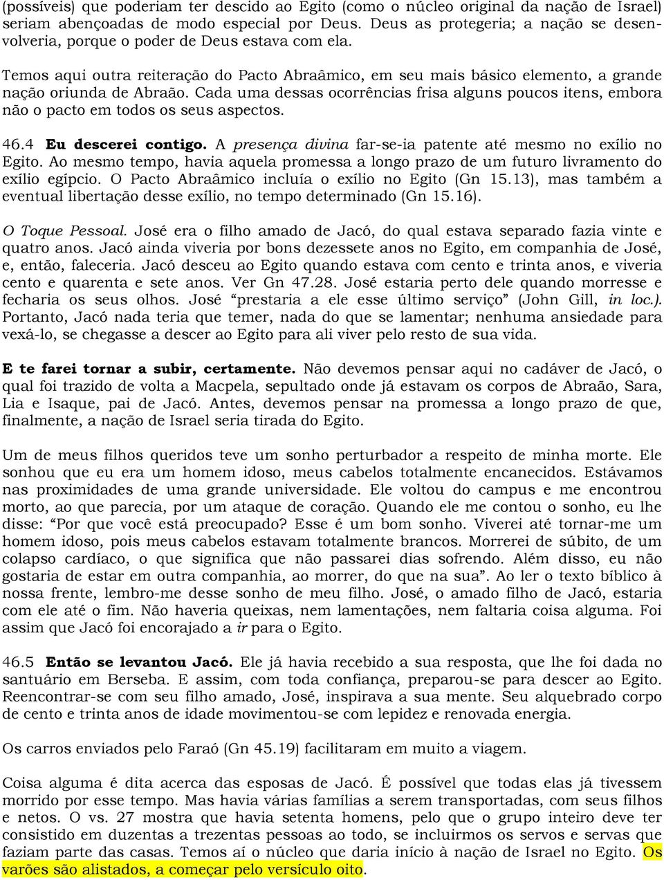 Cada uma dessas ocorrências frisa alguns poucos itens, embora não o pacto em todos os seus aspectos. 46.4 Eu descerei contigo. A presença divina far-se-ia patente até mesmo no exílio no Egito.