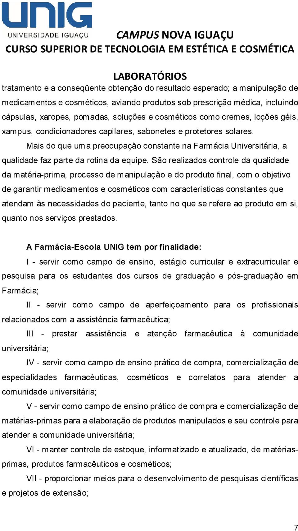 Mais do que uma preocupação constante na Farmácia Universitária, a qualidade faz parte da rotina da equipe.