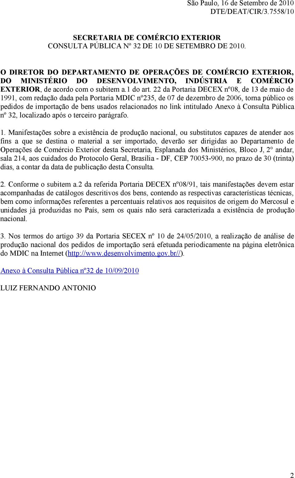 22 da Portaria DECEX nº08, de 13 de maio de 1991, com redação dada pela Portaria MDIC nº235, de 07 de dezembro de 2006, torna público os pedidos de importação de bens usados relacionados no link