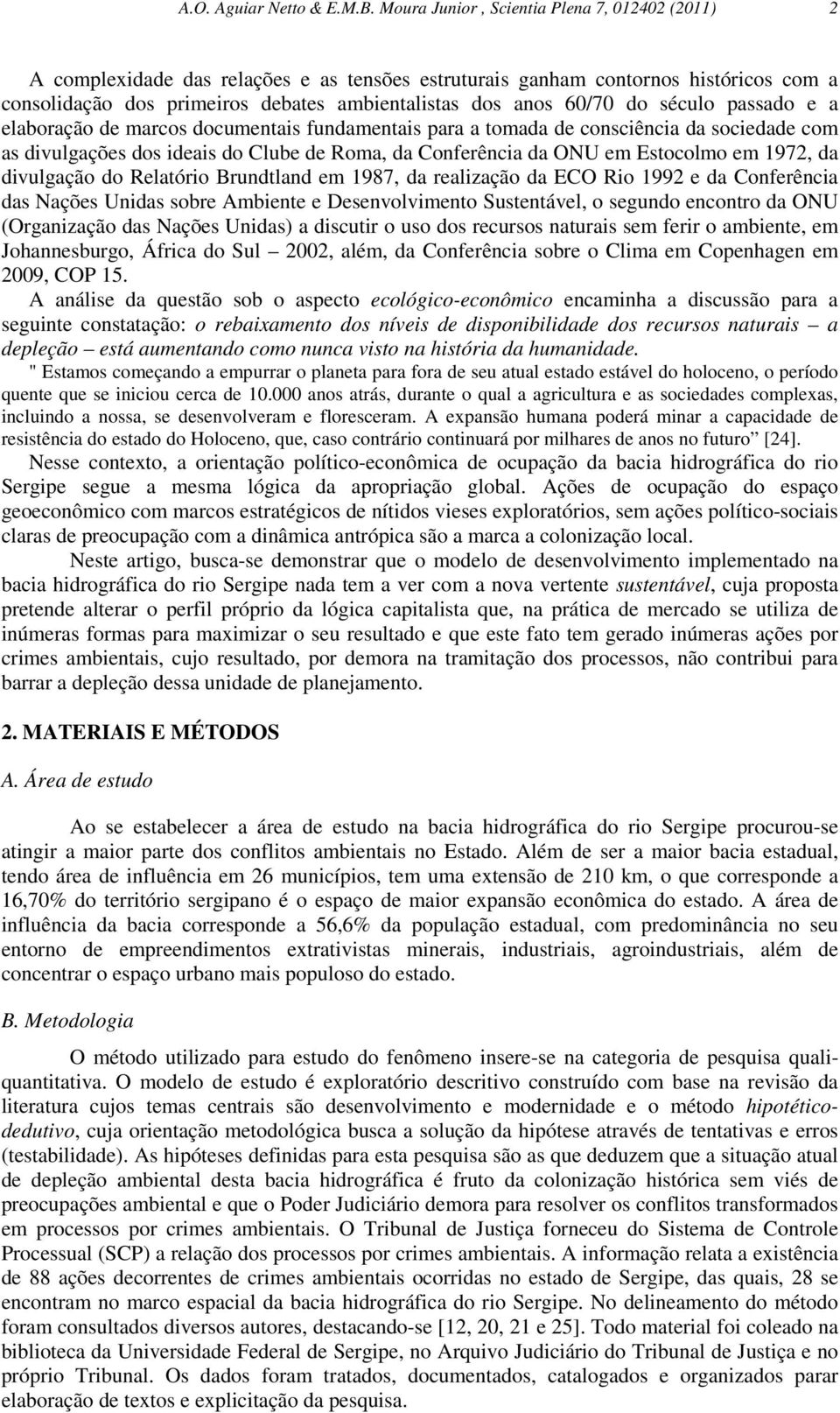 do século passado e a elaboração de marcos documentais fundamentais para a tomada de consciência da sociedade com as divulgações dos ideais do Clube de Roma, da Conferência da ONU em Estocolmo em