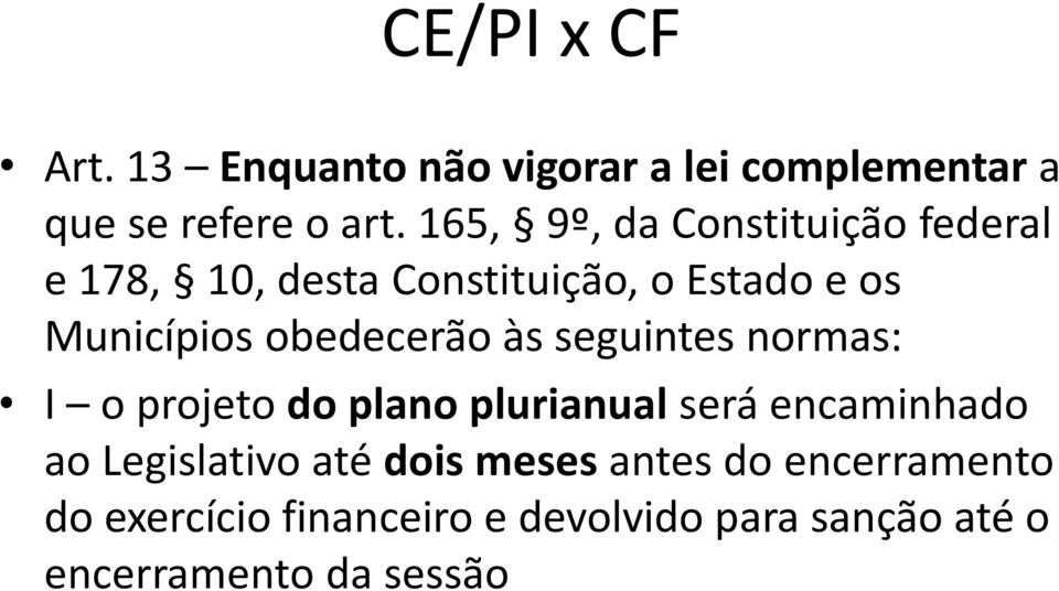 obedecerão às seguintes normas: I o projeto do plano plurianual será encaminhado ao