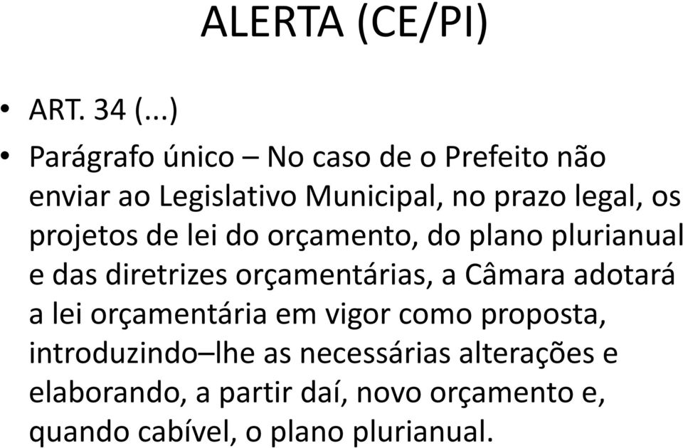 projetos de lei do orçamento, do plano plurianual e das diretrizes orçamentárias, a Câmara