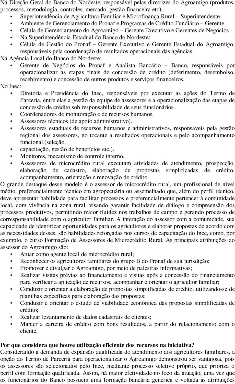 Negócios Na Superintendência Estadual do Banco do Nordeste: Célula de Gestão do Pronaf Gerente Executivo e Gerente Estadual do Agroamigo, responsáveis pela coordenação de resultados operacionais das