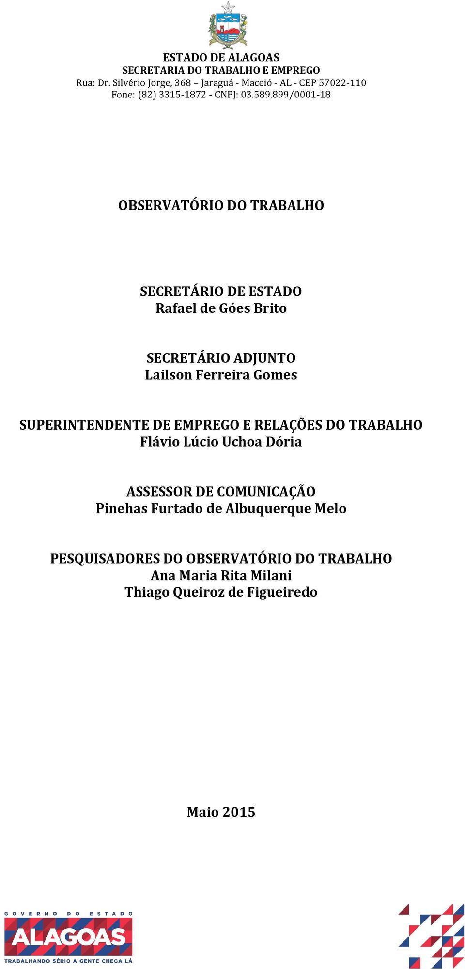 899/0001-18 OBSERVATÓRIO DO TRABALHO SECRETÁRIO DE ESTADO Rafael de Góes Brito SECRETÁRIO ADJUNTO Lailson Ferreira Gomes