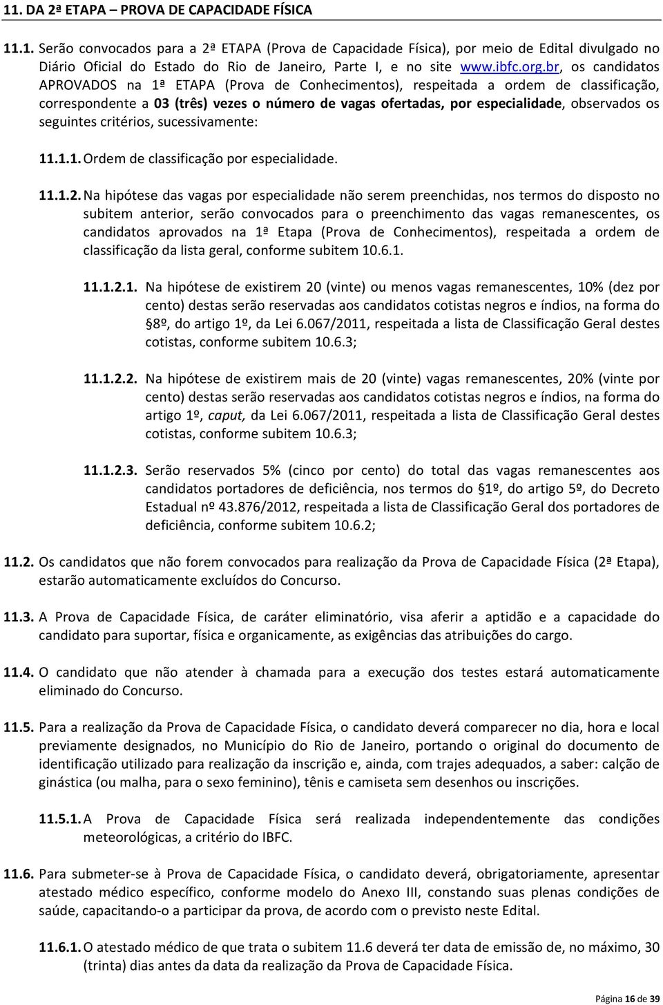 br, os candidatos APROVADOS na 1ª ETAPA (Prova de Conhecimentos), respeitada a ordem de classificação, correspondente a 03 (três) vezes o número de vagas ofertadas, por especialidade, observados os