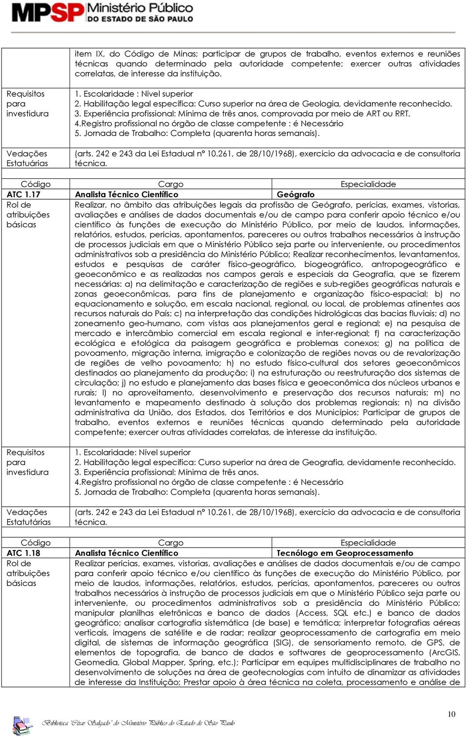 Experiência profissional: Mínima de três anos, comprovada por meio de ART ou RRT. ATC 1.