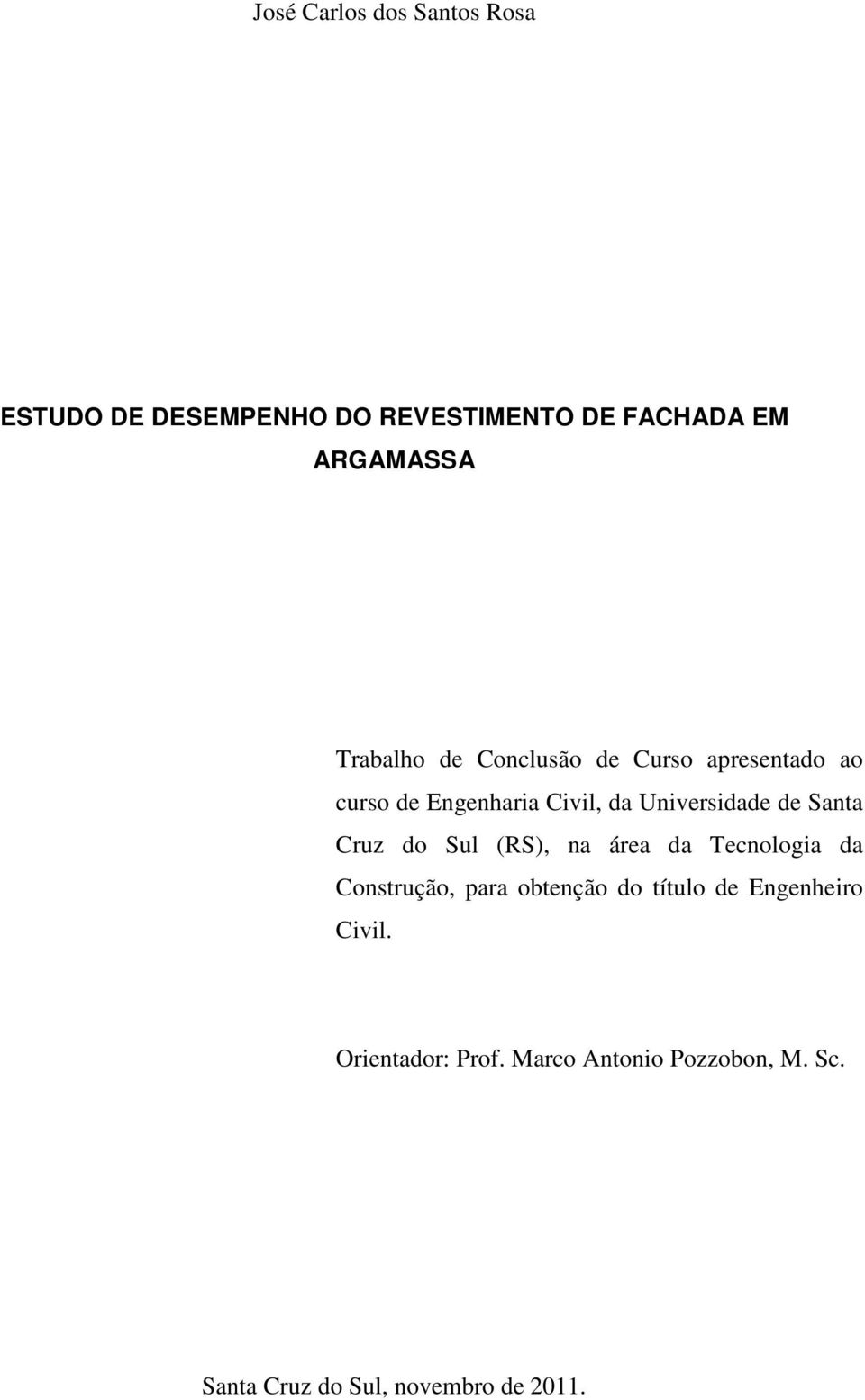 Santa Cruz do Sul (RS), na área da Tecnologia da Construção, para obtenção do título de