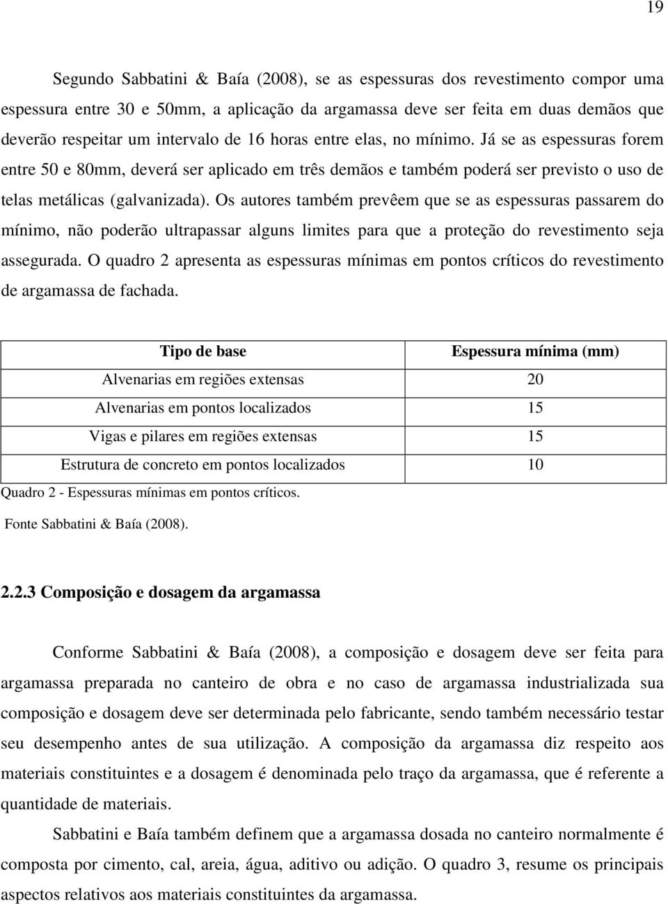 Os autores também prevêem que se as espessuras passarem do mínimo, não poderão ultrapassar alguns limites para que a proteção do revestimento seja assegurada.