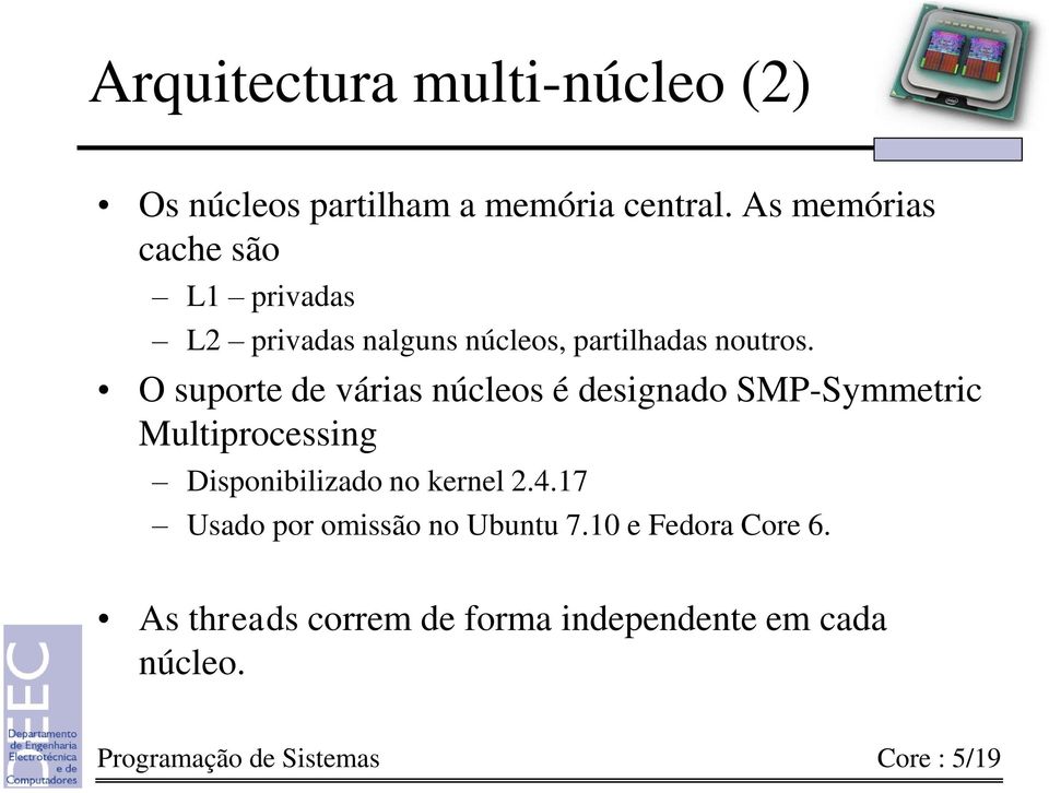 O suporte de várias núcleos é designado SMP-Symmetric Multiprocessing Disponibilizado no kernel 2.4.