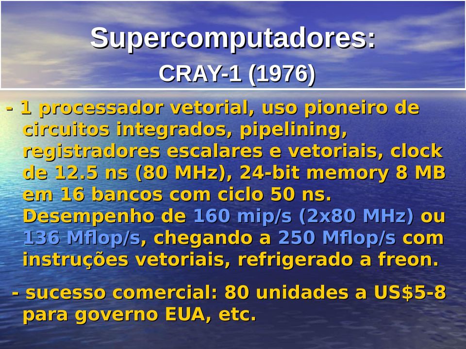 5 ns (80 MHz), 24-bit memory 8 MB em 16 bancos com ciclo 50 ns.