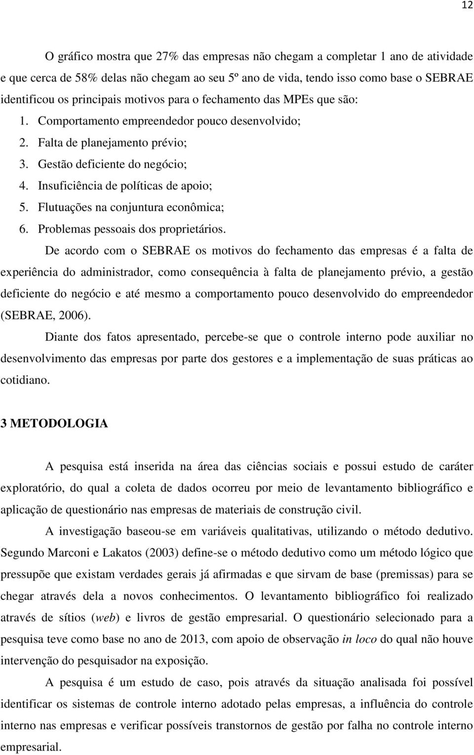 Insuficiência de políticas de apoio; 5. Flutuações na conjuntura econômica; 6. Problemas pessoais dos proprietários.