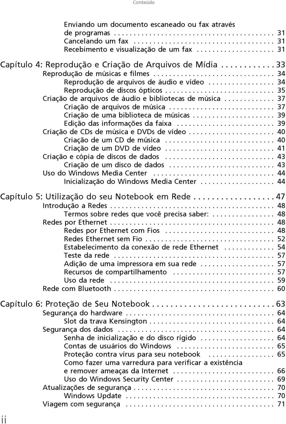 ................ 34 Reprodução de discos ópticos............................ 35 Criação de arquivos de áudio e bibliotecas de música............. 37 Criação de arquivos de música.