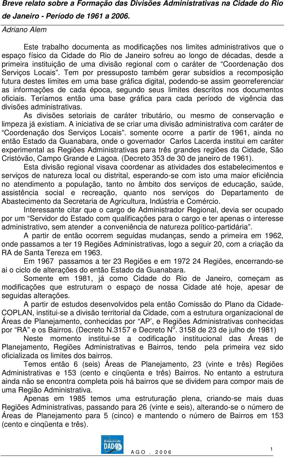 divisão regional com o caráter de Coordenação dos Serviços Locais.