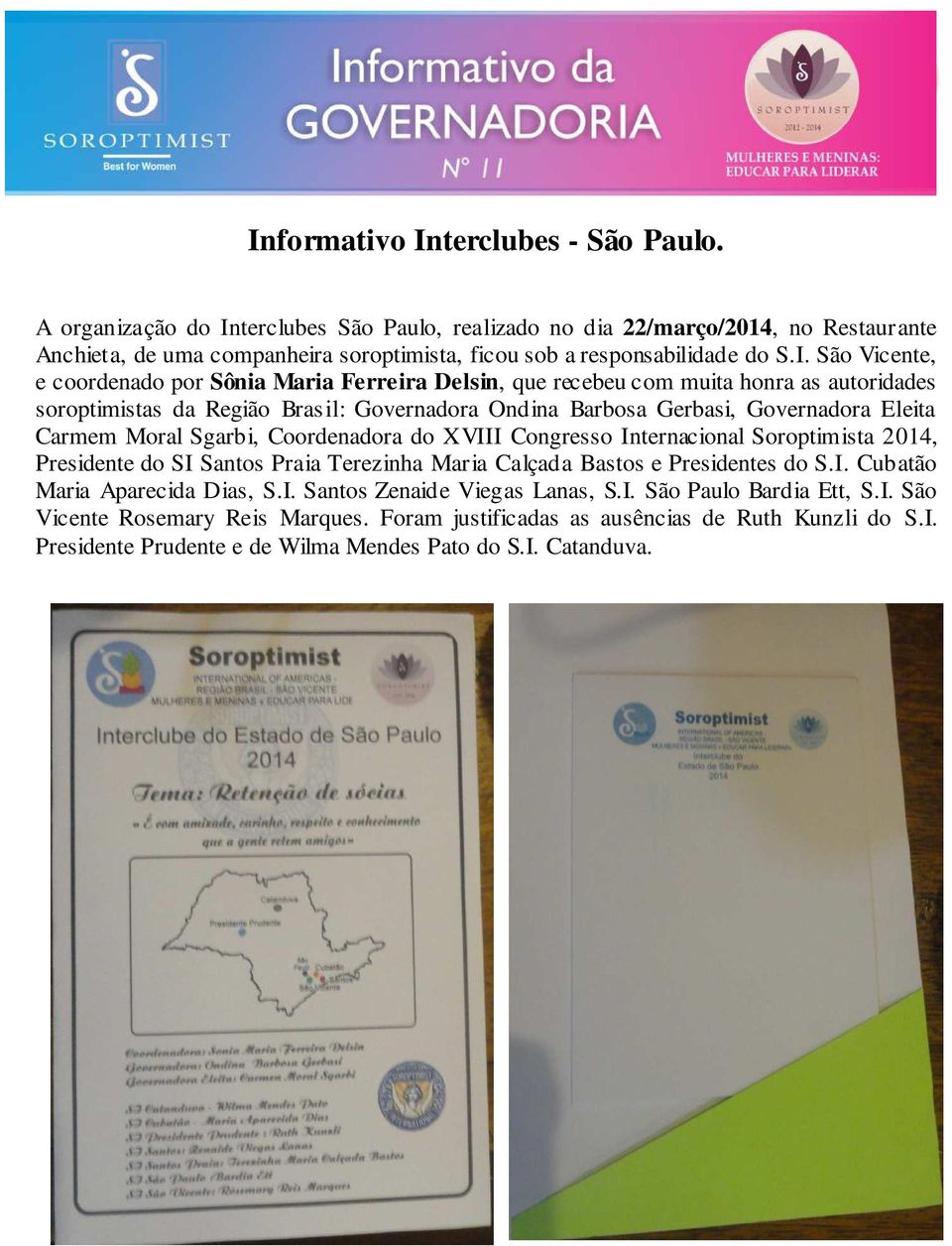 terclubes São Paulo, realizado no dia 22/março/2014, no Restaurante Anchieta, de uma companheira soroptimista, ficou sob a responsabilidade do S.I.