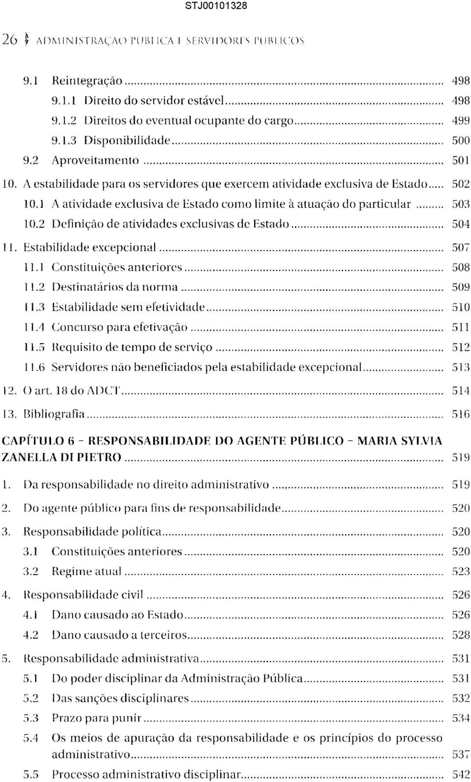 1 A atividade exclusiva de Estado como limite à atuação do particular... 503 10.2 Definição de atividades exclusivas de Estado... 504 11. Estabilidade excepcional.................. 507 11.