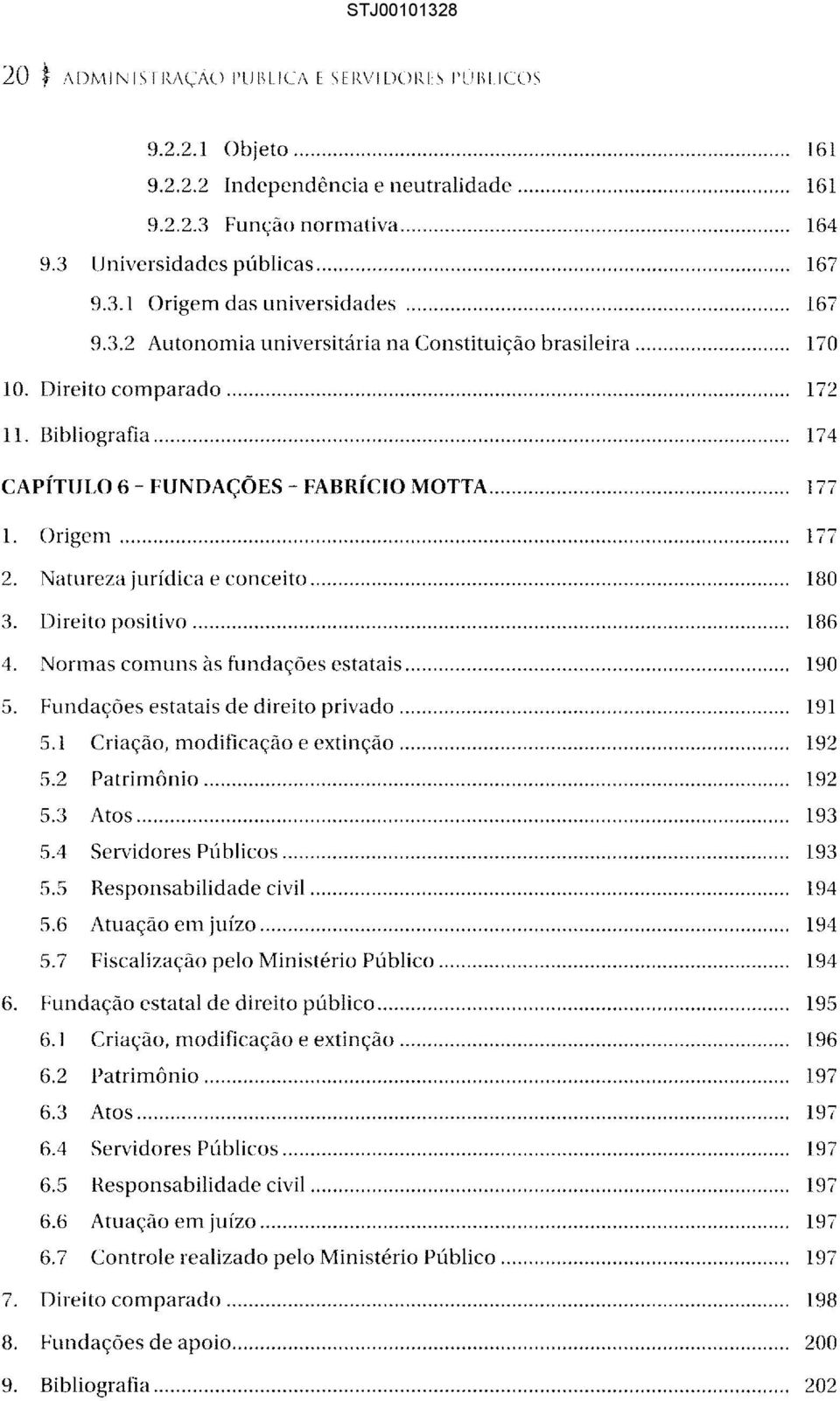 Natureza jurídica e conceito... 180 3. [)ireito positivo... 186 4. Normas comuns às fundações estatais... 190 5. Fundações estatais de direito privado... 191 5.1 Criação, modificação e extinção.