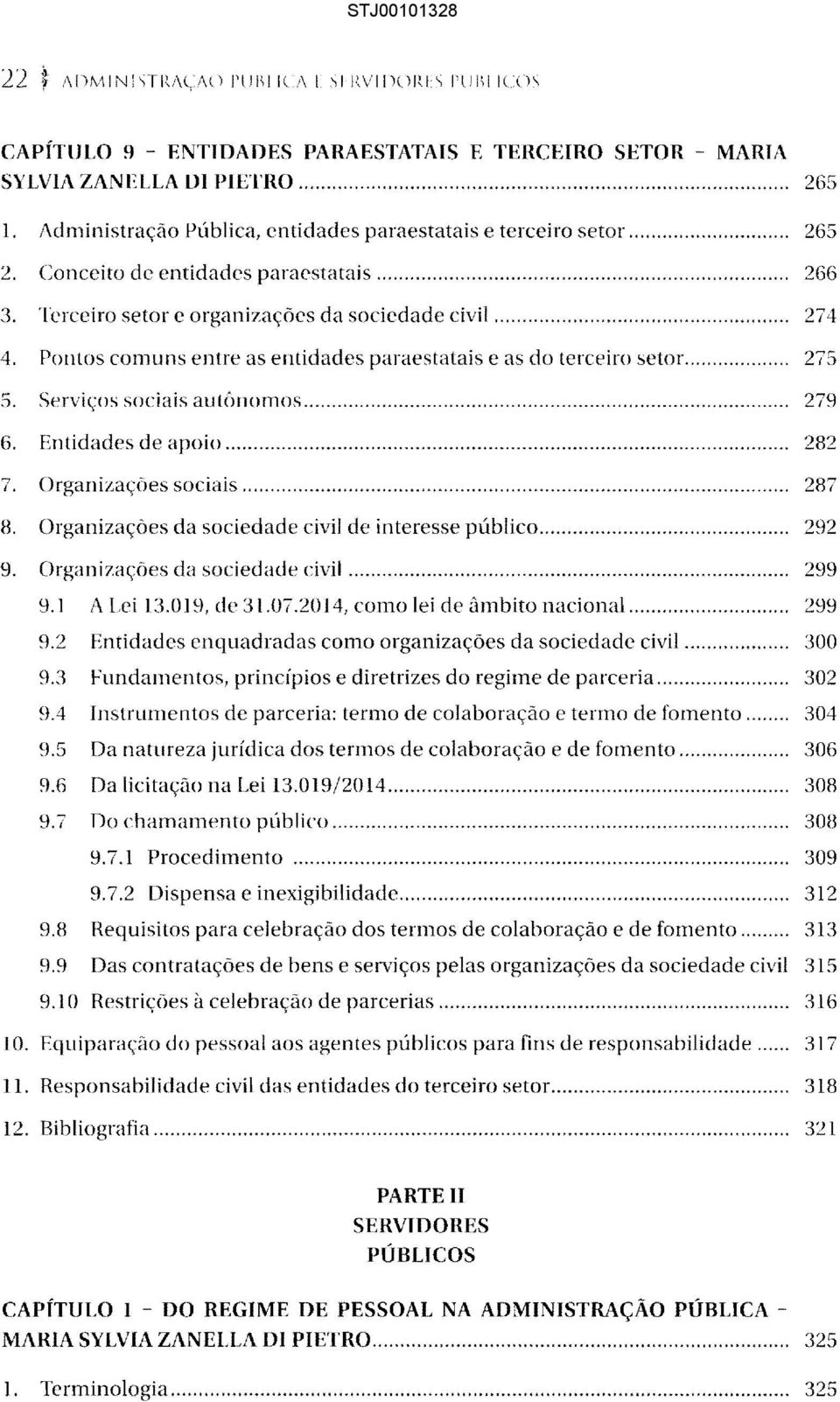 Pontos comuns entre as entidades paraestatais e as do terceiro setol... 275 5. Serviços sociais autônomos......... 279 6. Entidades de apoio..." 282 7. ()rganizações sociais... 287 8.