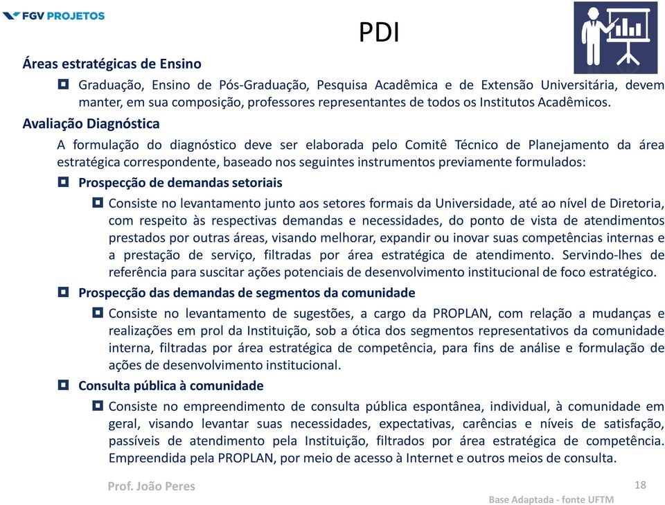 Avaliação Diagnóstica A formulação do diagnóstico deve ser elaborada pelo Comitê Técnico de Planejamento da área estratégica correspondente, baseado nos seguintes instrumentos previamente formulados: