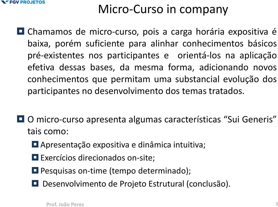 substancial evolução dos participantes no desenvolvimento dos temas tratados.