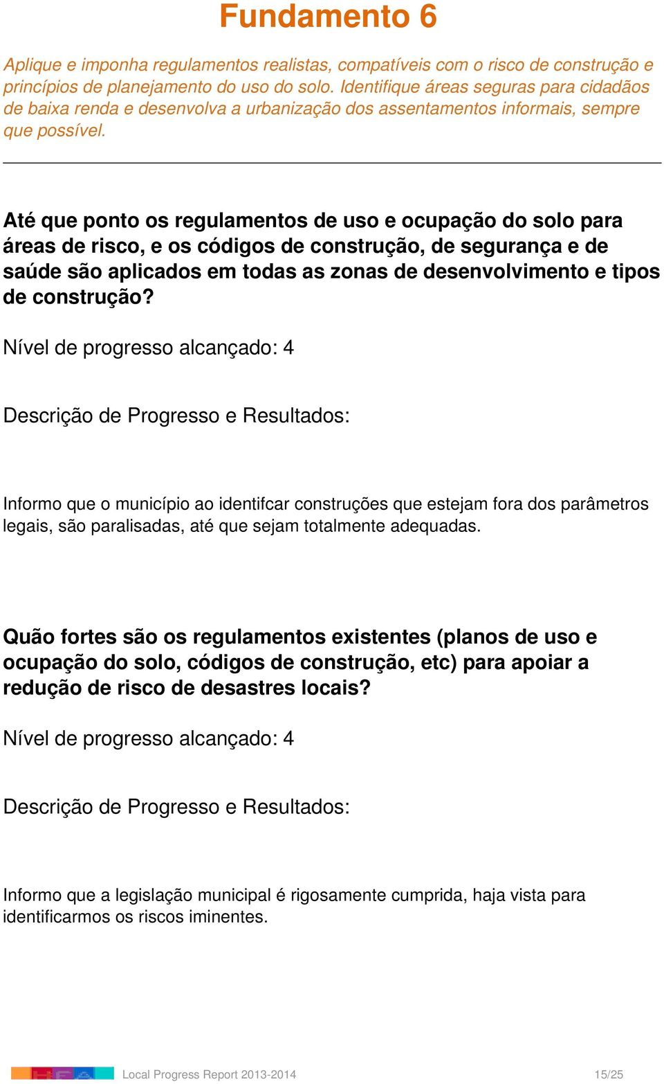 Até que ponto os regulamentos de uso e ocupação do solo para áreas de risco, e os códigos de construção, de segurança e de saúde são aplicados em todas as zonas de desenvolvimento e tipos de